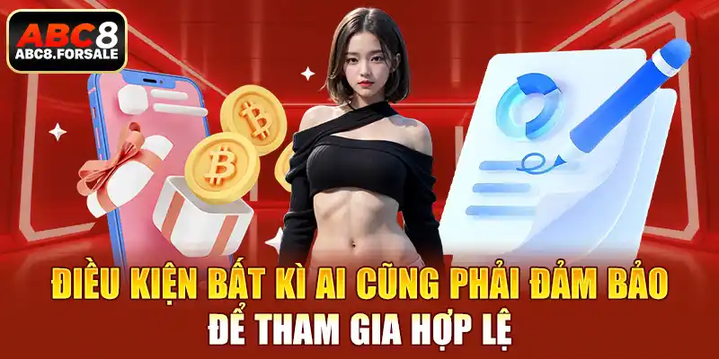 Điều kiện bất kì ai cũng phải đảm bảo để tham gia hợp lệ