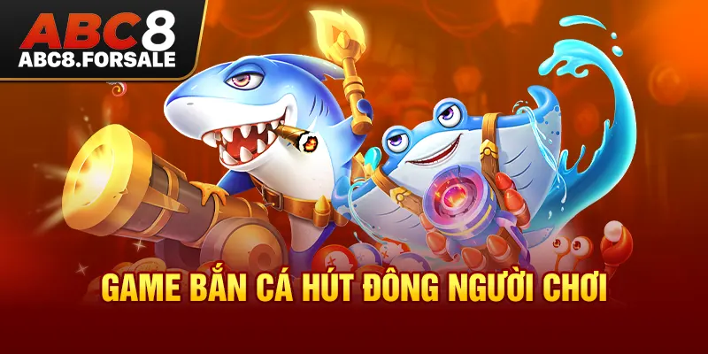 Game bắn cá hút đông người chơi