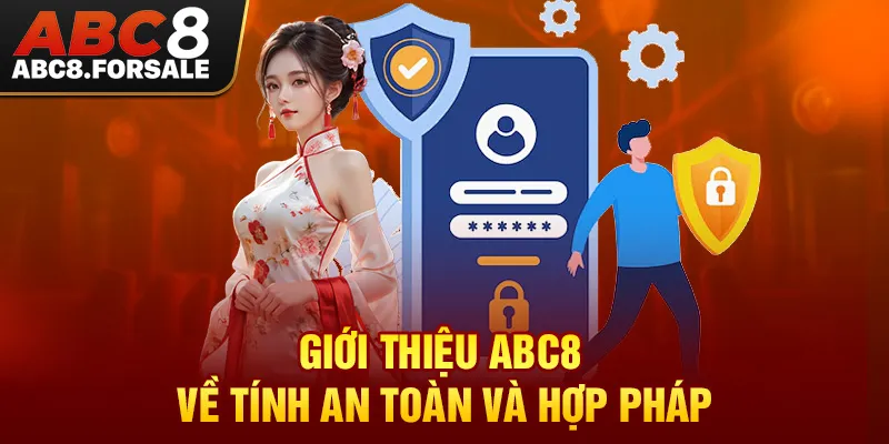 Giới thiệu ABC8 về tính an toàn và hợp pháp