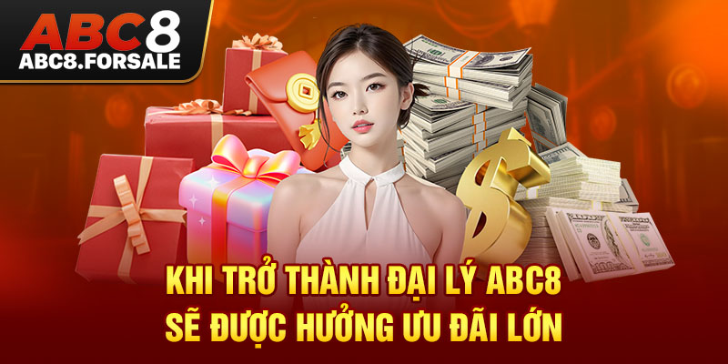 Khi trở thành đại lý ABC8 sẽ được hưởng ưu đãi lớn