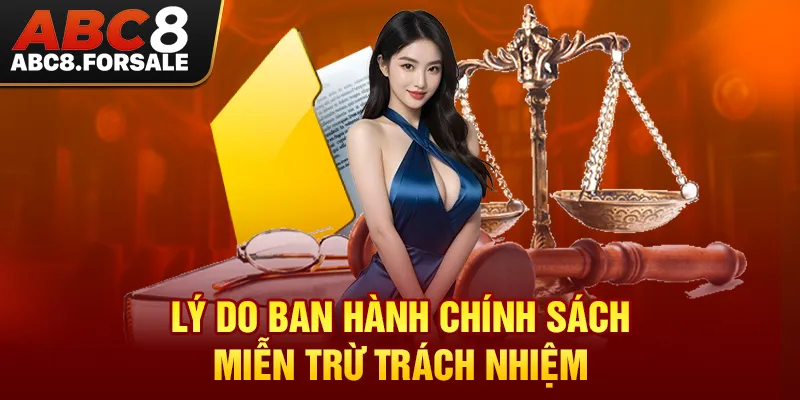 Lý do ban hành chính sách miễn trừ trách nhiệm