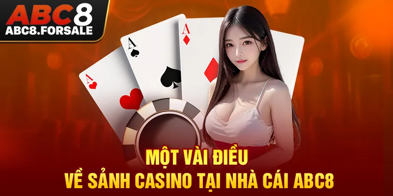 Một vài điều về sảnh Casino tại nhà cái ABC8