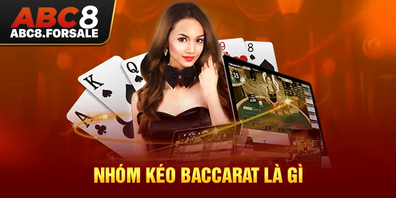 Nhóm kéo Baccarat là gì