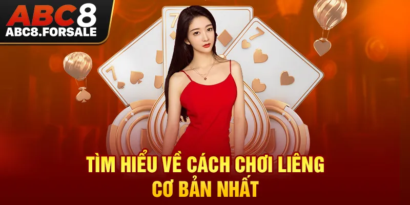 Tìm hiểu về cách chơi liêng cơ bản nhất