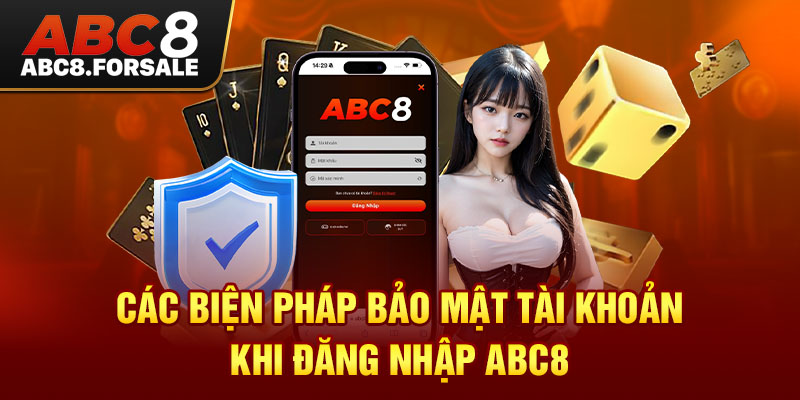 Các biện pháp bảo mật tài khoản khi Đăng Nhập Abc8