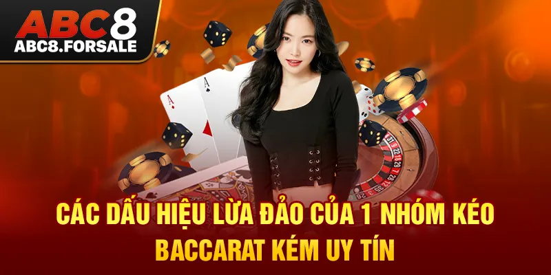 Các dấu hiệu lừa đảo của 1 nhóm kéo Baccarat kém uy tín