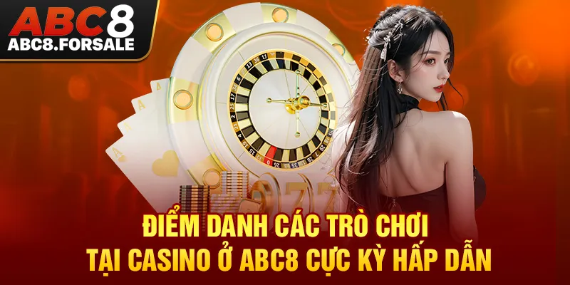 Điểm danh các trò chơi tại Casino ở ABC8 cực kỳ hấp dẫn