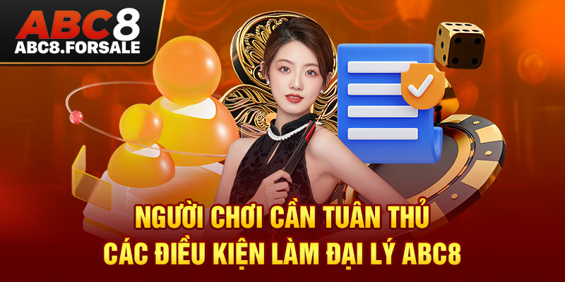 Người chơi cần tuân thủ các điều kiện làm đại lý ABC8