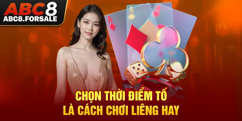 Chọn thời điểm tố là cách chơi liêng hay