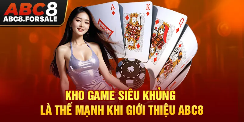 Kho game siêu khủng là thế mạnh khi giới thiệu ABC8