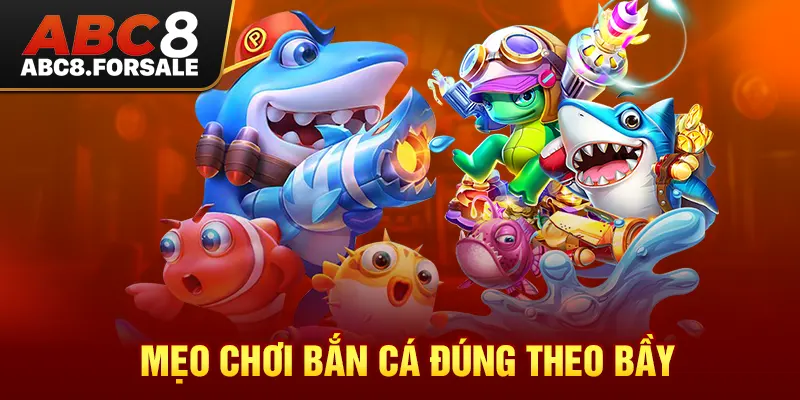 Mẹo chơi bắn cá đúng theo bầy