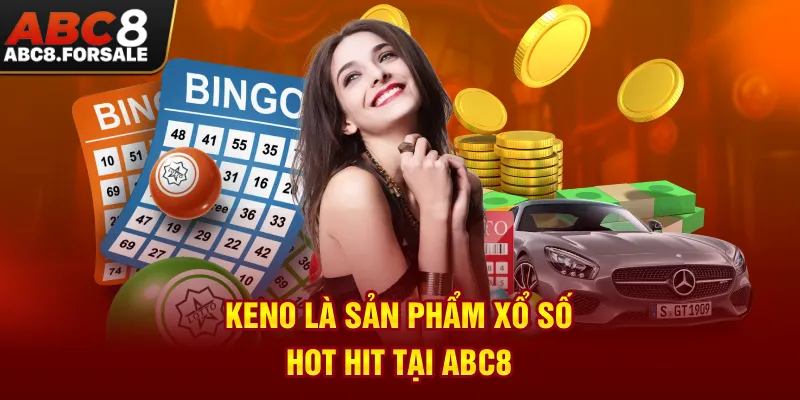 Keno là sản phẩm xổ số hot hit tại ABC8