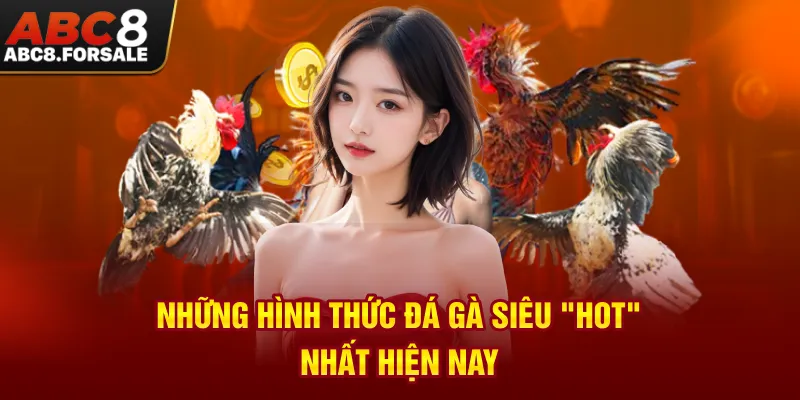 Những hình thức đá gà siêu "hot" nhất hiện nay