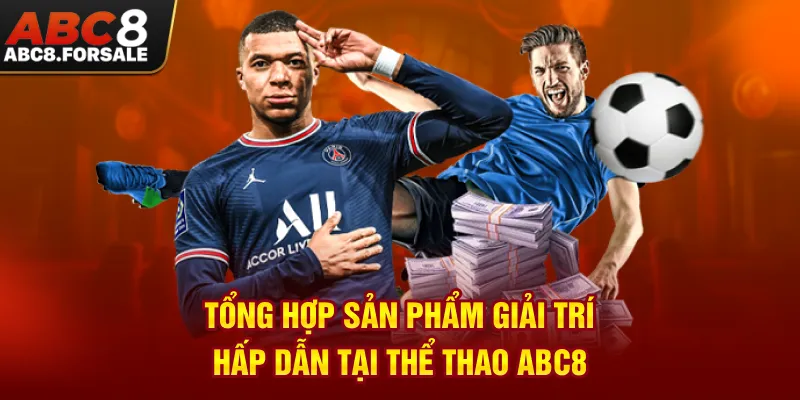 Tổng hợp sản phẩm giải trí hấp dẫn tại thể thao ABC8